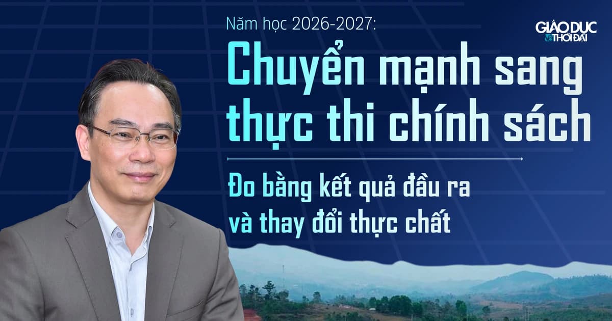 Năm học 2026-2027: Chuyển mạnh sang thực thi chính sách, đo bằng kết quả đầu ra và thay đổi thực chất